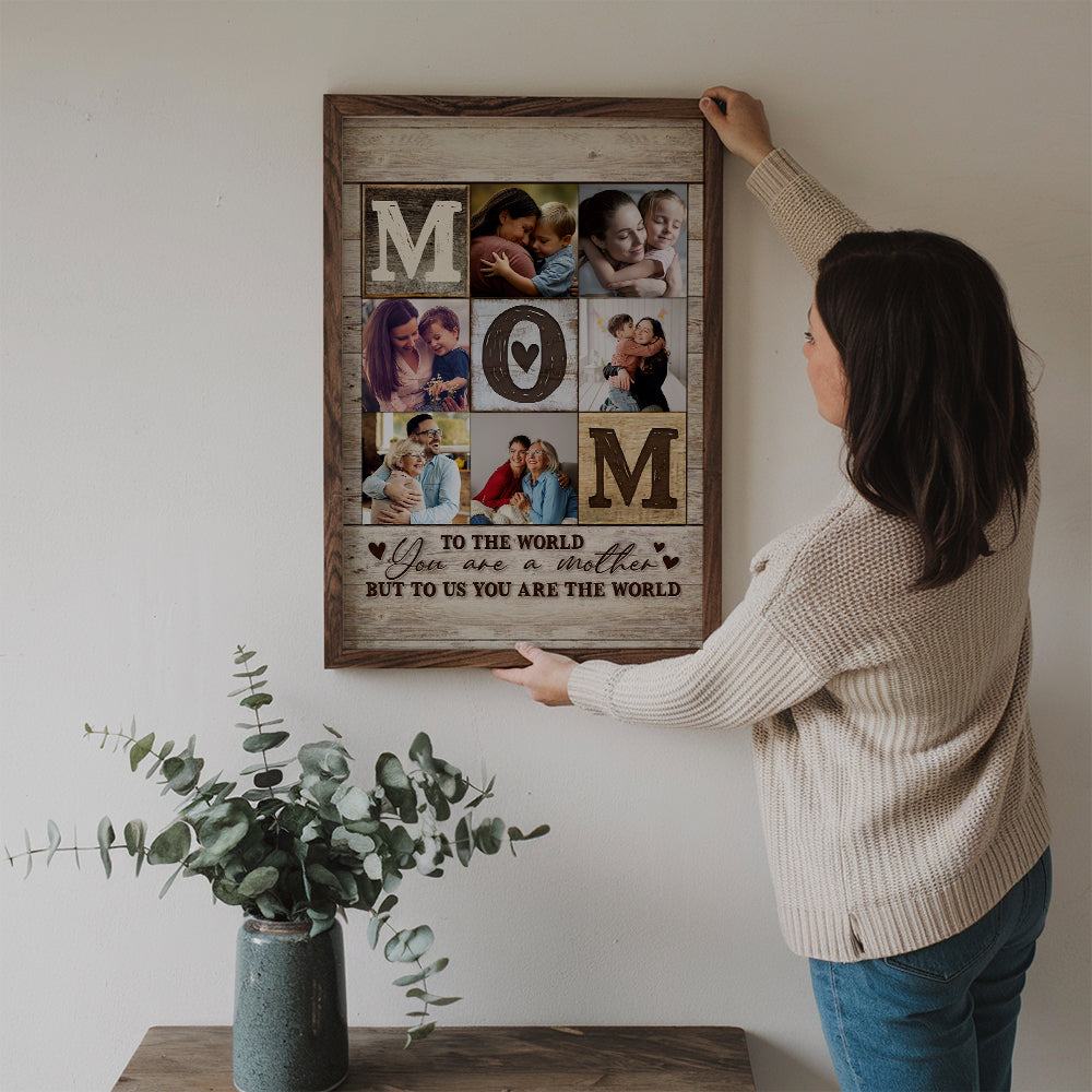 Custom Photo Collage Mom You Are The World - Personalized Poster/Canvas - Gift For Mom, Mother's Day