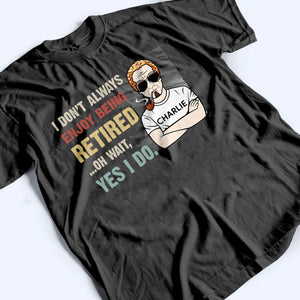 I Don‘t Always Enjoy Being Retired Retro - Personalized Custom T Shirt - Gift for Dad, Grandpa | Retirement