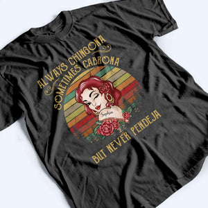 Always Chingona Sometimes Cabrona But Never Pendeja - Personalized Custom T Shirt - Gift For Hispanic Heritage Month