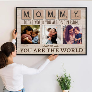 Mommy To The World You Are One Person But To Us You Are The World - Personalized Poster/Canvas - Gift For Mom, Dad, Mother's Day, Father's Day