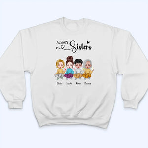 Sisters - Sisters Forever - Personalized Custom T-shirt, Hoodie, Sweatshirt - Gift For Her, Besties, Friends, Sister, Soul Sisters