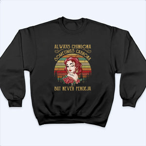 Always Chingona Sometimes Cabrona But Never Pendeja - Personalized Custom T Shirt - Gift For Hispanic Heritage Month