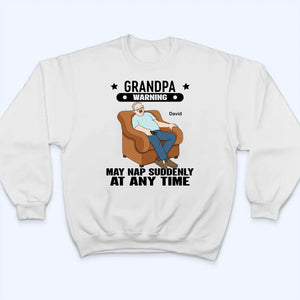 Grandpa Warning May Nap Suddenly At Any Time - Personalized Custom T Shirt - Gift for Dad, Papa, Grandpa, Daddy, Dada