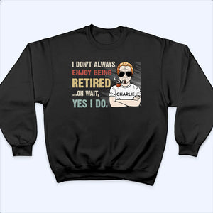 I Don‘t Always Enjoy Being Retired Retro - Personalized Custom T Shirt - Gift for Dad, Grandpa | Retirement