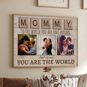 Mommy To The World You Are One Person But To Us You Are The World - Personalized Poster/Canvas - Gift For Mom, Dad, Mother's Day, Father's Day