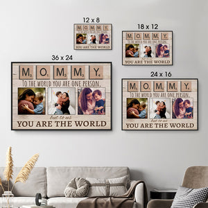 Mommy To The World You Are One Person But To Us You Are The World - Personalized Poster/Canvas - Gift For Mom, Dad, Mother's Day, Father's Day