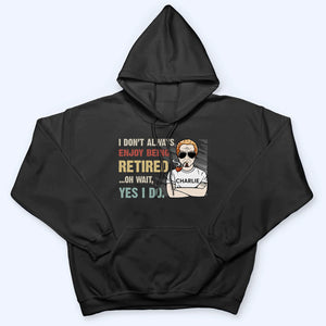 I Don‘t Always Enjoy Being Retired Retro - Personalized Custom T Shirt - Gift for Dad, Grandpa | Retirement