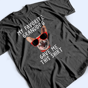 [Photo Inserted] My Favorite Granddog Gave Me This Shirt - Personalized Custom T Shirt - Birthday, Loving, Funny Gift for Dog Mom, Dog Dad, Dog Lovers, Pet Gifts for Him, Her - Suzitee Store