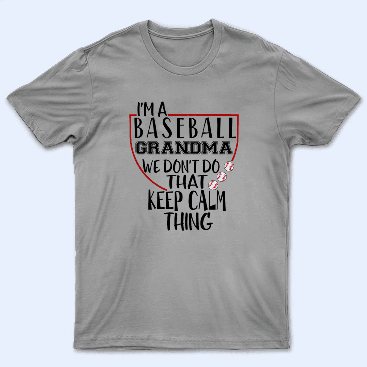 I'm a Baseball Mom We Don't Do that Keep Calm Thing T-Shirt