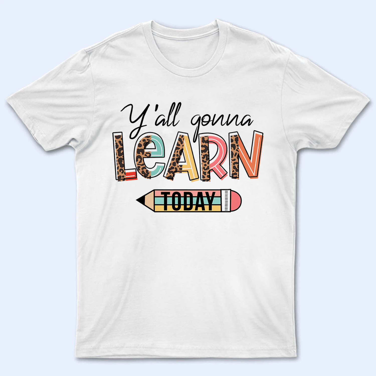 Yall' Gon' Learn Today - Personalized Custom T Shirt - Birthday, Loving, Funny Gift for Teacher, Kindergarten, Preschool, Pre K, Paraprofessional - Suzitee Store